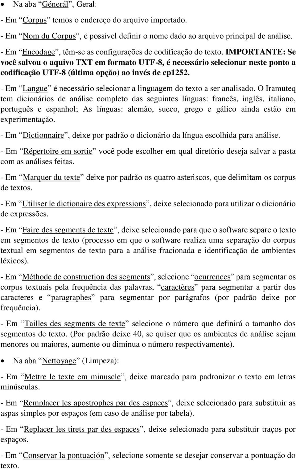 IMPORTANTE: Se você salvou o aquivo TXT em formato UTF-8, é necessário selecionar neste ponto a codificação UTF-8 (última opção) ao invés de cp1252.