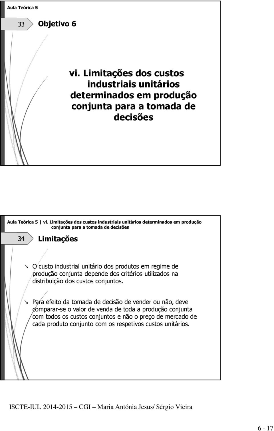 regime de produção conjunta depende dos critérios utilizados na distribuição dos custos conjuntos.