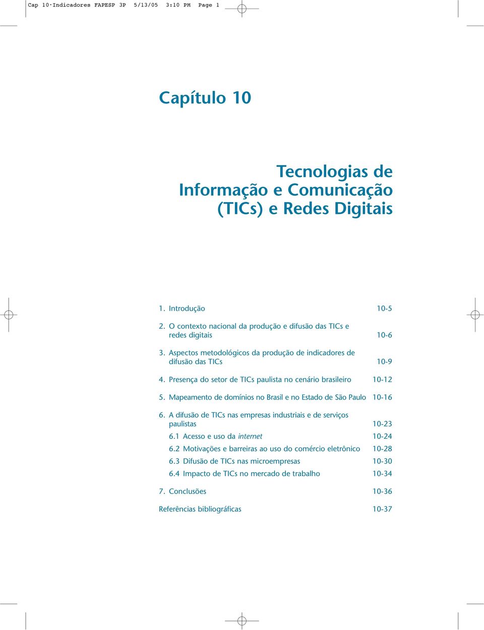 Presença do setor de TICs paulista no cenário brasileiro 10-12 5. Mapeamento de domínios no Brasil e no Estado de São Paulo 10-16 6.