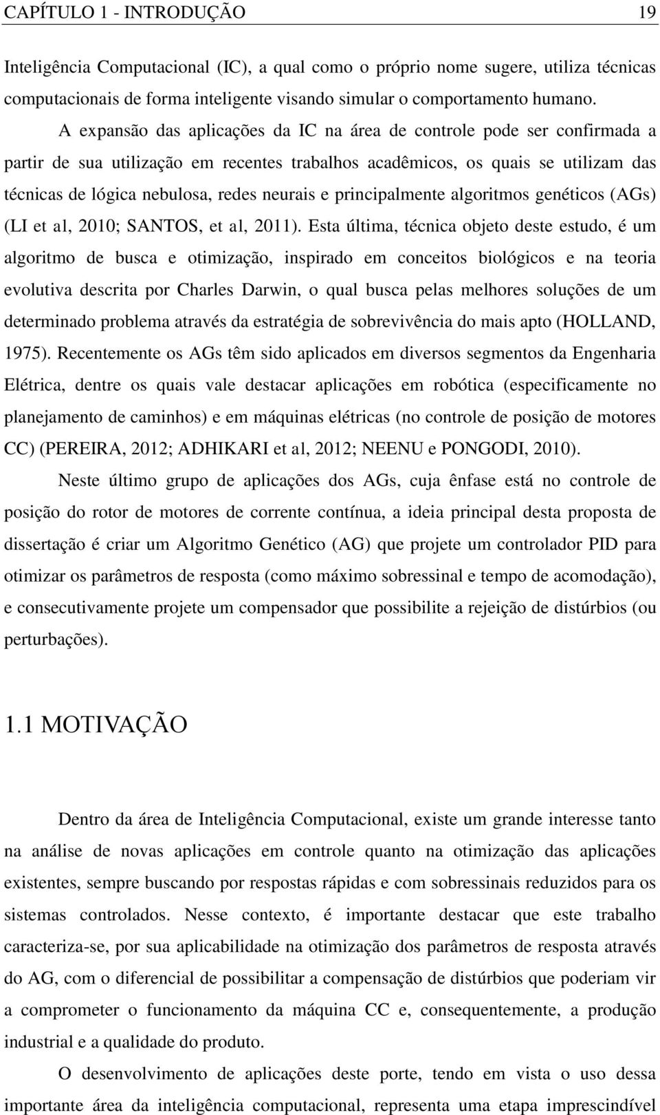 neurais e principalmente algoritmos genéticos (AG (LI et al, 2010; SANTOS, et al, 2011).