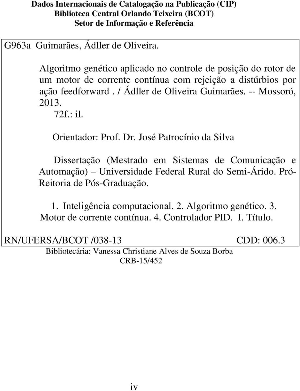 72f.: il. Orientador: Prof. Dr. José Patrocínio da Silva Dissertação (Mestrado em Sistemas de Comunicação e Automação) Universidade Federal Rural do Semi-Árido. Pró- Reitoria de Pós-Graduação.