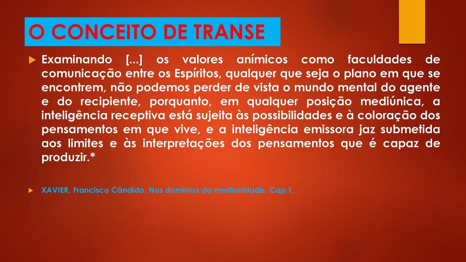 perder de vista o mundo mental do agente e do recipiente, porquanto, em qualquer posição mediúnica, a inteligência receptiva está