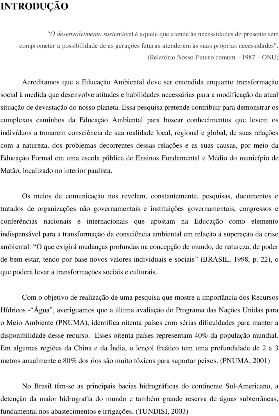 modificação da atual situação de devastação do nosso planeta.