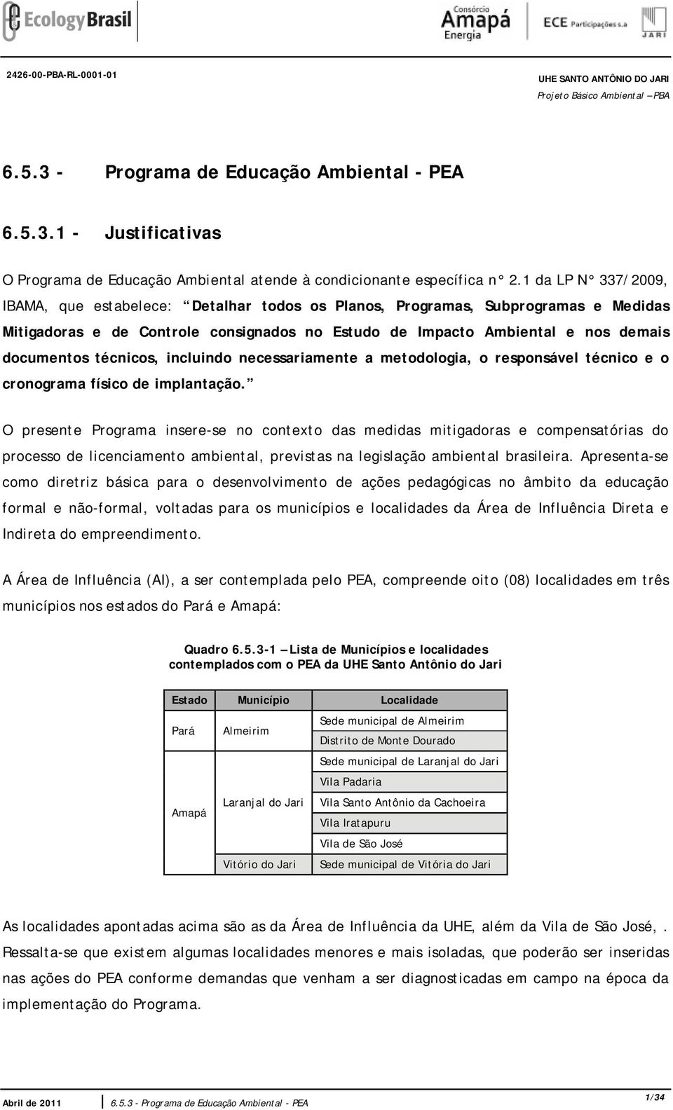 técnicos, incluindo necessariamente a metodologia, o responsável técnico e o cronograma físico de implantação.