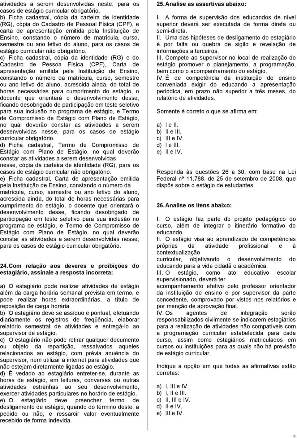 curso, semestre ou ano letivo do aluno, para os casos de estágio curricular não obrigatório.