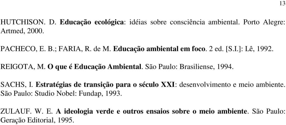 São Paulo: Brasiliense, 1994. SACHS, I. Estratégias de transição para o século XXI: desenvolvimento e meio ambiente.