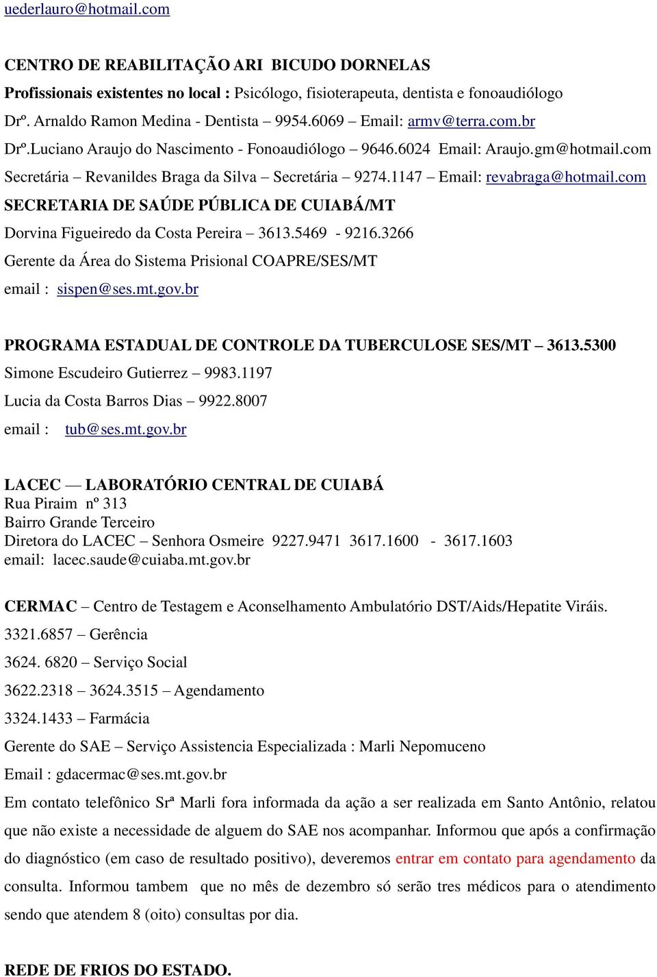 1147 Email: revabraga@hotmail.com SECRETARIA DE SAÚDE PÚBLICA DE CUIABÁ/MT Dorvina Figueiredo da Costa Pereira 3613.5469-9216.