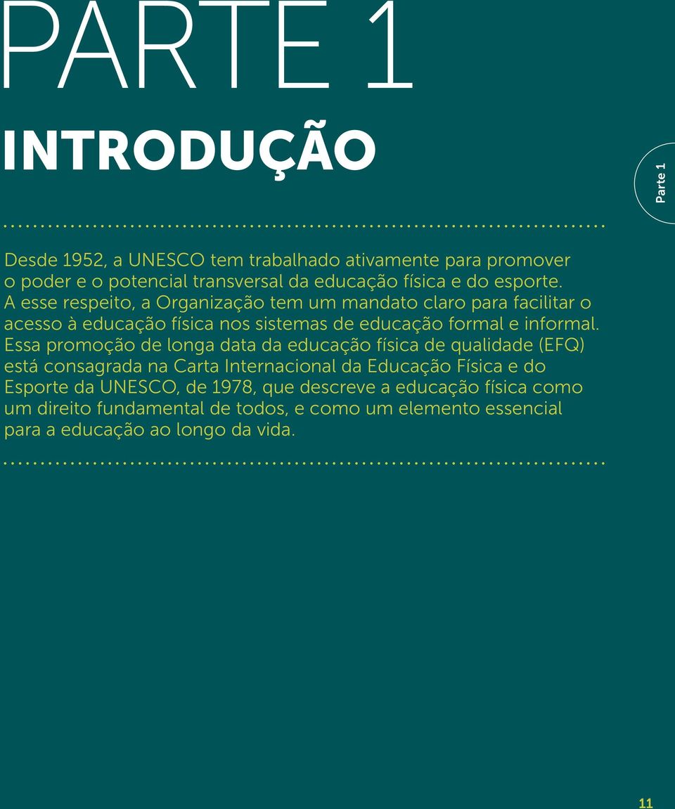 Essa promoção de longa data da educação física de qualidade (EFQ) está consagrada na Carta Internacional da Educação Física e do Esporte da