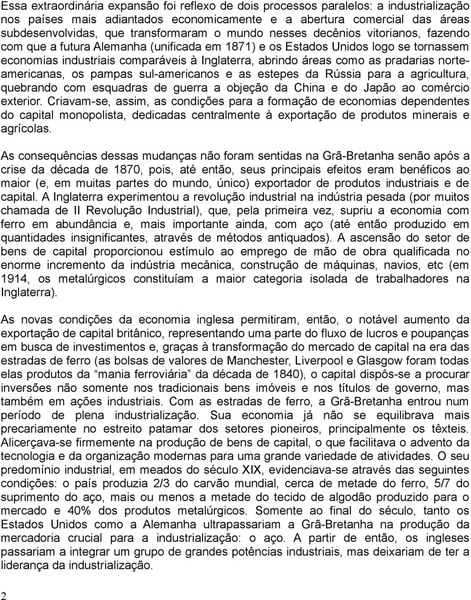 pradarias norteamericanas, os pampas sul-americanos e as estepes da Rússia para a agricultura, quebrando com esquadras de guerra a objeção da China e do Japão ao comércio exterior.