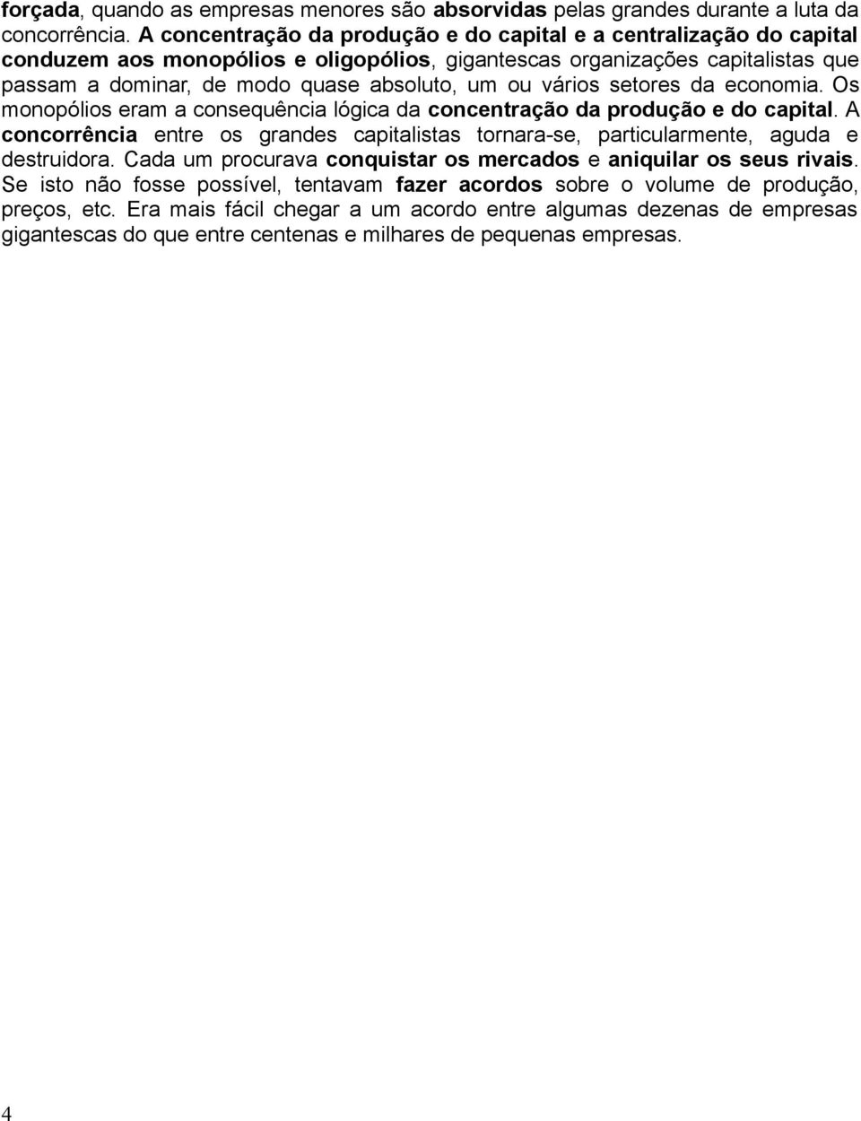 vários setores da economia. Os monopólios eram a consequência lógica da concentração da produção e do capital.