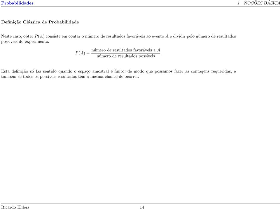 P(A) = número de resultados favoráveis a A.