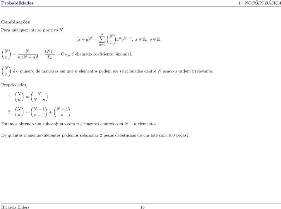 n ( ) N é o número de maneiras em que n elementos podem ser selecionados dentre N sendo a ordem irrelevante. n Propriedades, ( ) N 1.