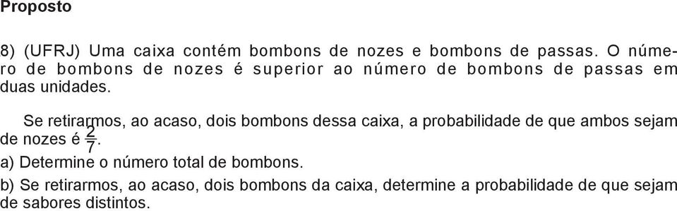 Se retirarmos, ao acaso, dois bombons dessa caixa, a probabilidade de que ambos sejam de nozes é 2 7.