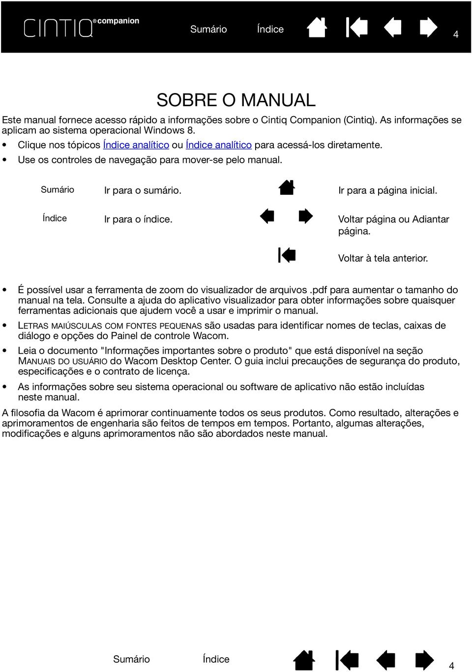 Voltar página ou Adiantar página. Voltar à tela anterior. É possível usar a ferramenta de zoom do visualizador de arquivos.pdf para aumentar o tamanho do manual na tela.