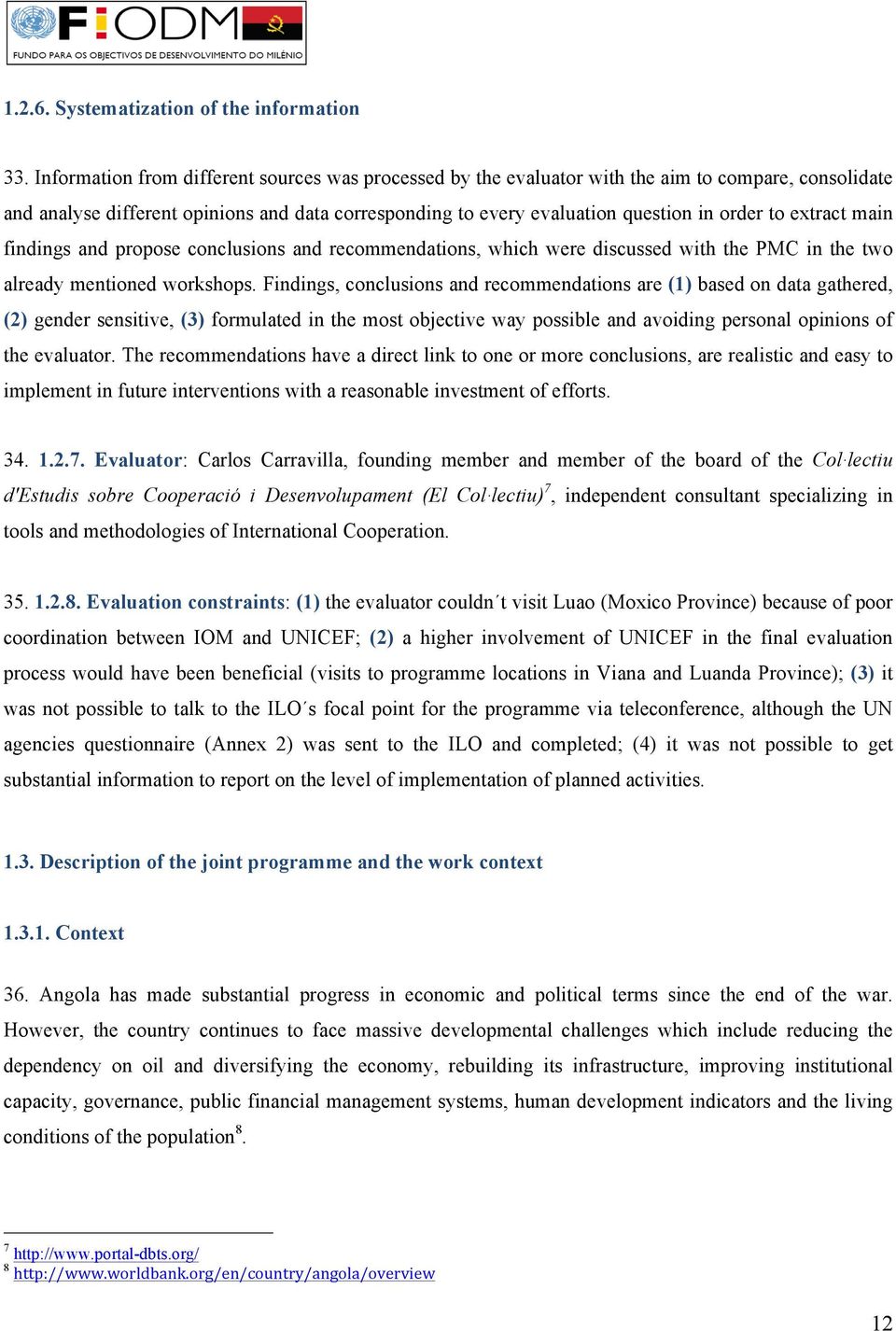 extract main findings and propose conclusions and recommendations, which were discussed with the PMC in the two already mentioned workshops.