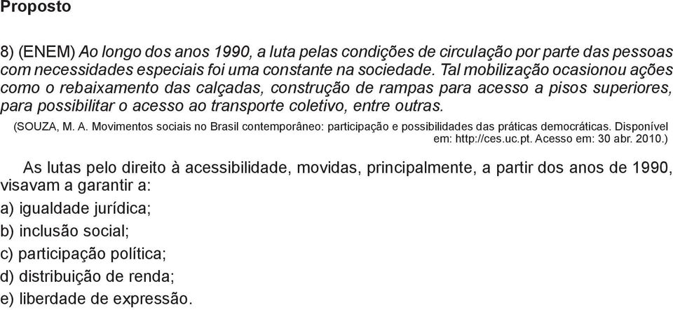 (SOUZA, M. A. Movimentos sociais no Brasil contemporâneo: participação e possibilidades das práticas democráticas. Disponível em: http://ces.uc.pt. Acesso em: 30 abr. 2010.