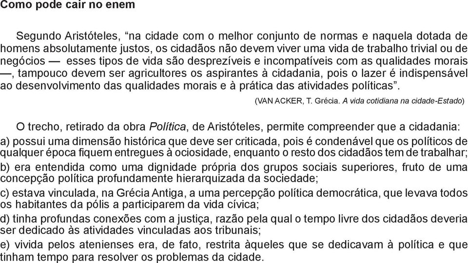 qualidades morais e à prática das atividades políticas. (VAN ACKER, T. Grécia.