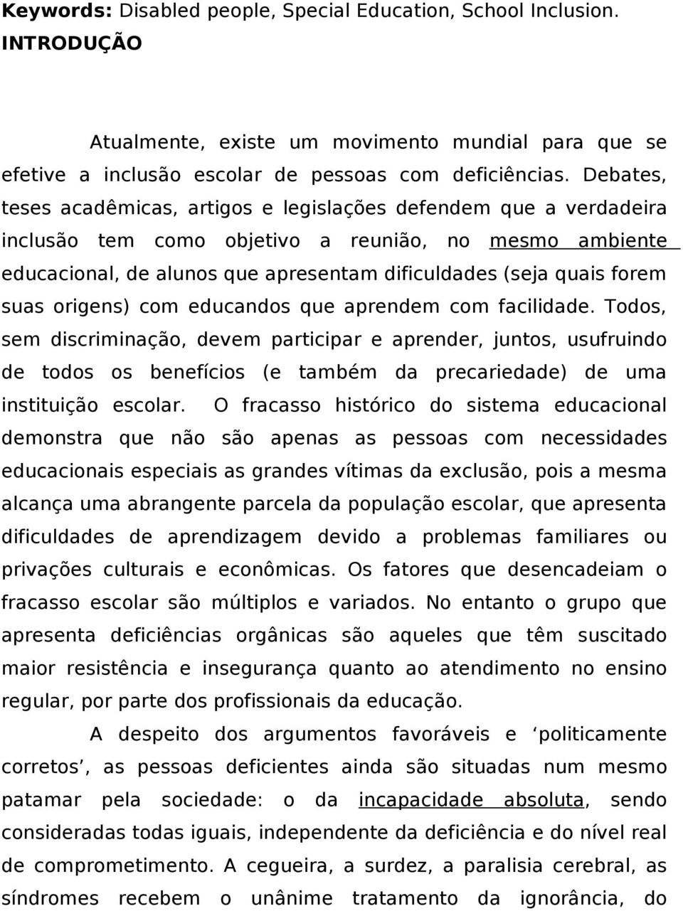 suas origens) com educandos que aprendem com facilidade.