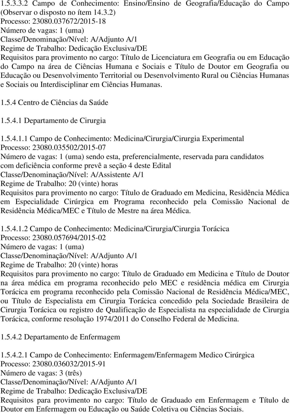 Desenvolvimento Territorial ou Desenvolvimento Rural ou Ciências Humanas e Sociais ou Interdisciplinar em Ciências Humanas. 1.