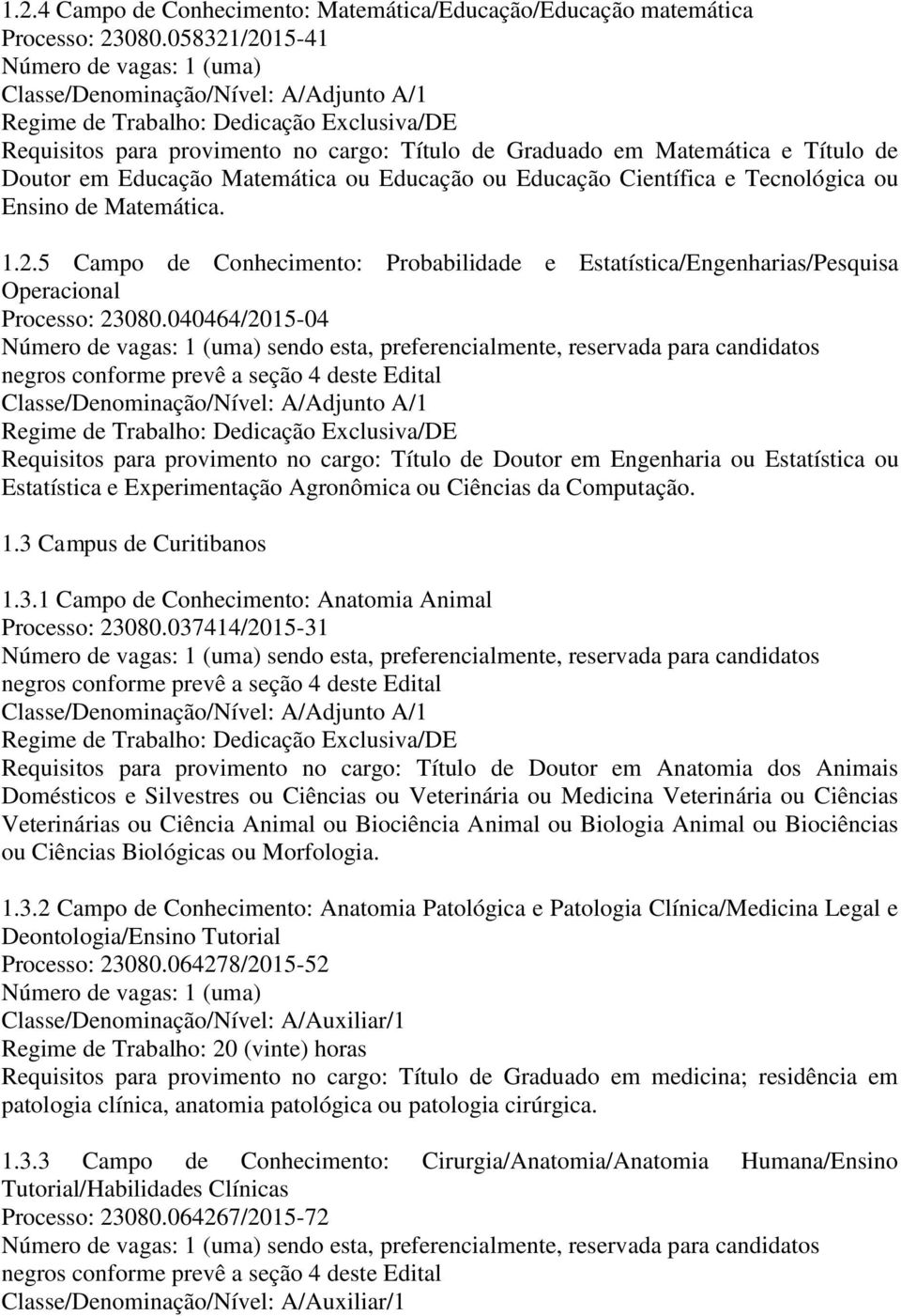 1.2.5 Campo de Conhecimento: Probabilidade e Estatística/Engenharias/Pesquisa Operacional Processo: 23080.