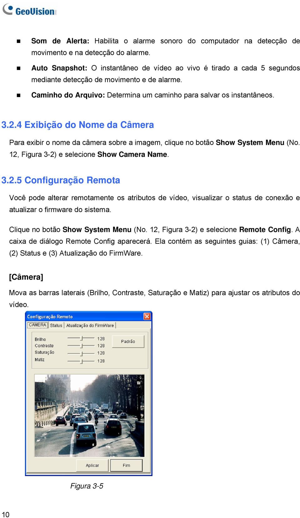 4 Exibição do Nome da Câmera Para exibir o nome da câmera sobre a imagem, clique no botão Show System Menu (No. 12,