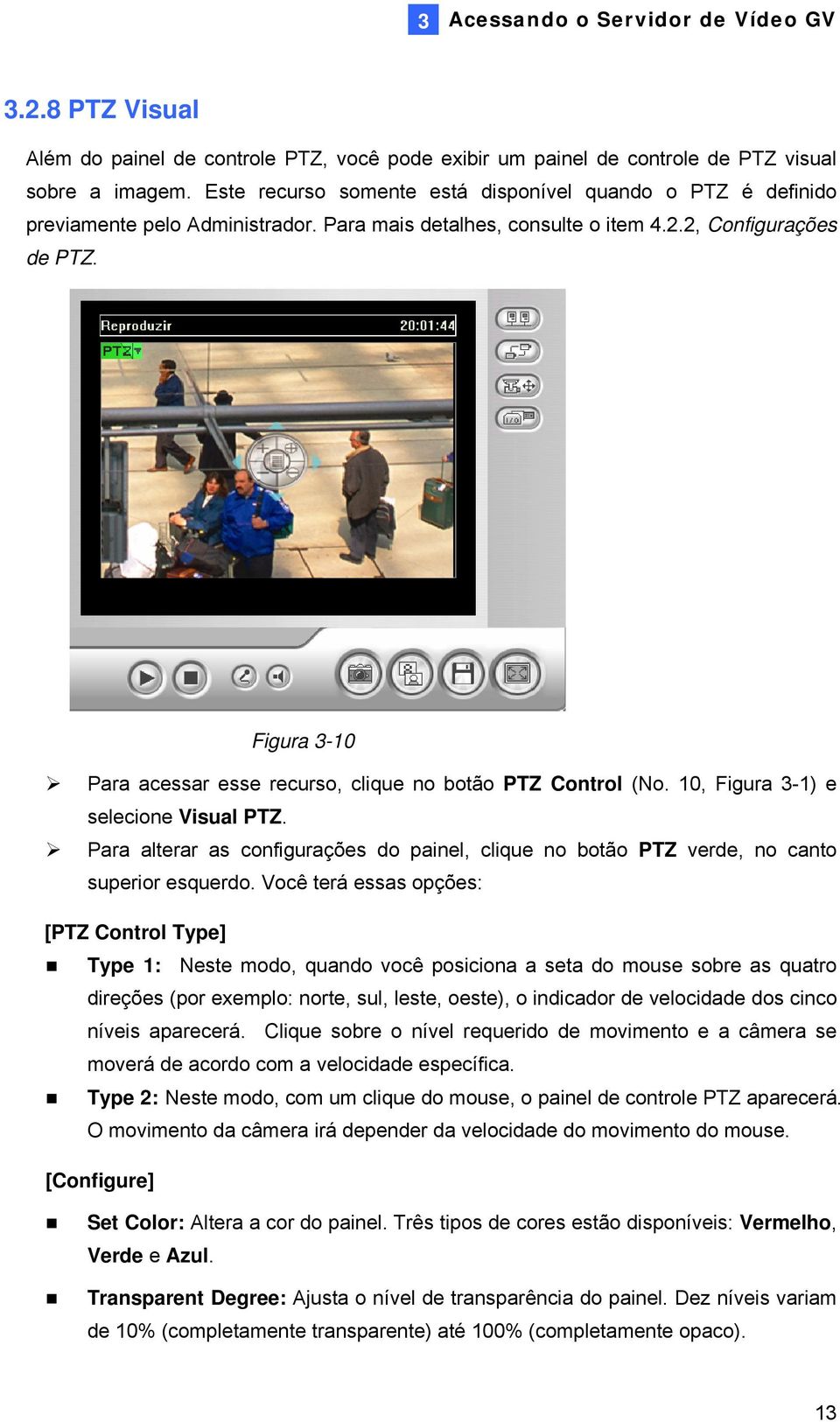 Figura 3-10 Para acessar esse recurso, clique no botão PTZ Control (No. 10, Figura 3-1) e selecione Visual PTZ.