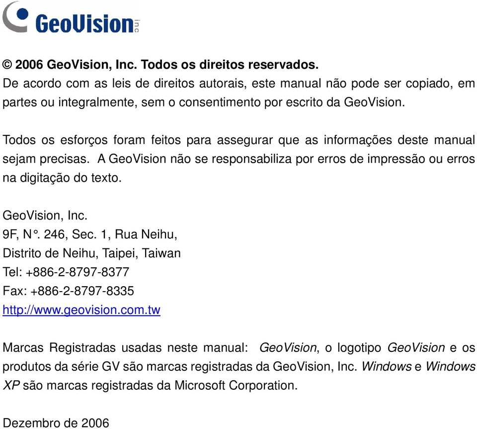 Todos os esforços foram feitos para assegurar que as informações deste manual sejam precisas. A GeoVision não se responsabiliza por erros de impressão ou erros na digitação do texto.