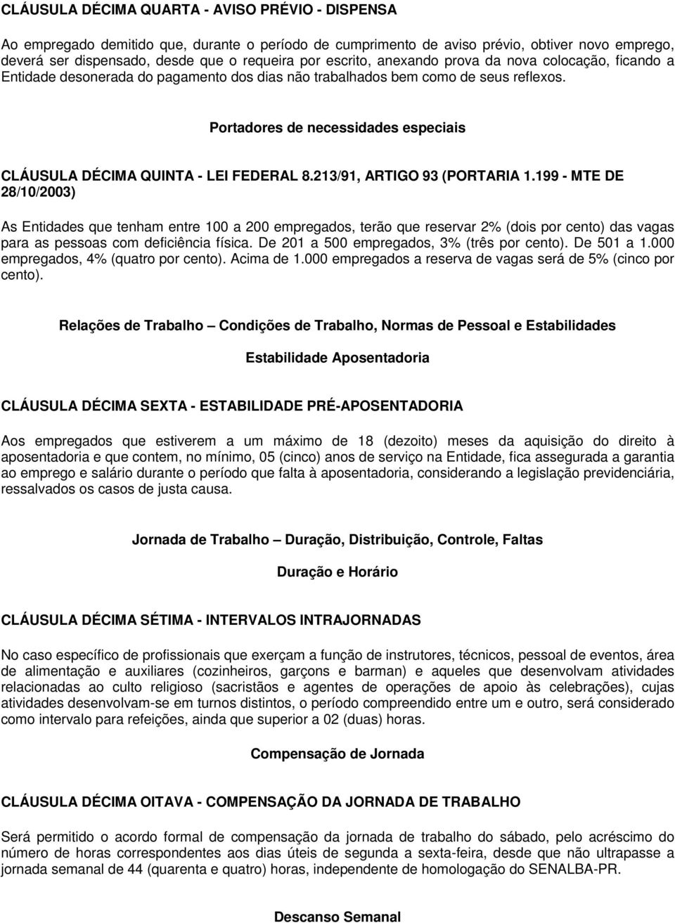 Portadores de necessidades especiais CLÁUSULA DÉCIMA QUINTA - LEI FEDERAL 8.213/91, ARTIGO 93 (PORTARIA 1.