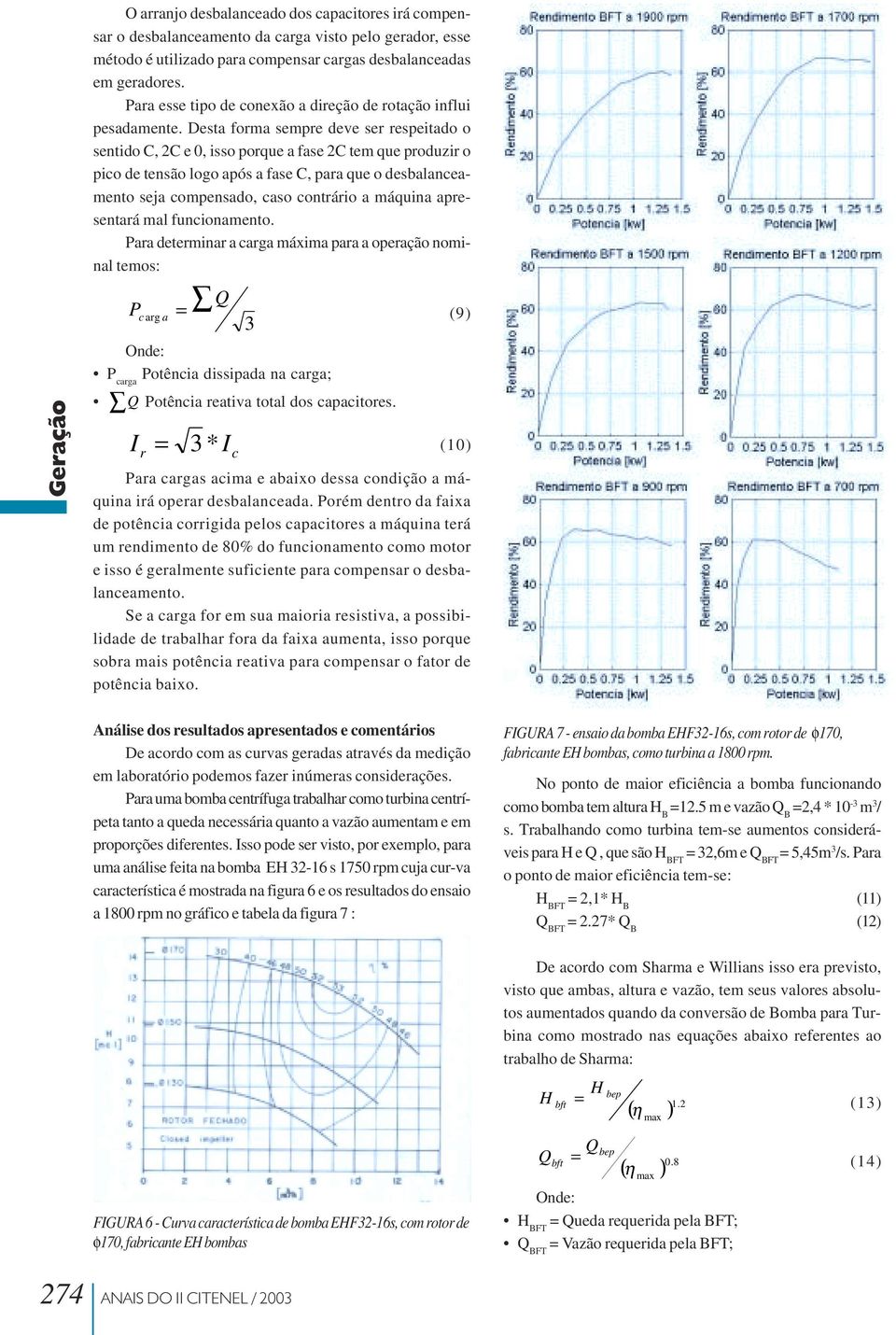 Desta forma sempre deve ser respeitado o sentido C, 2C e 0, isso porque a 2C tem que produzir o pico de tensão logo após a C, para que o desbalanceamento seja compensado, caso contrário a máquina