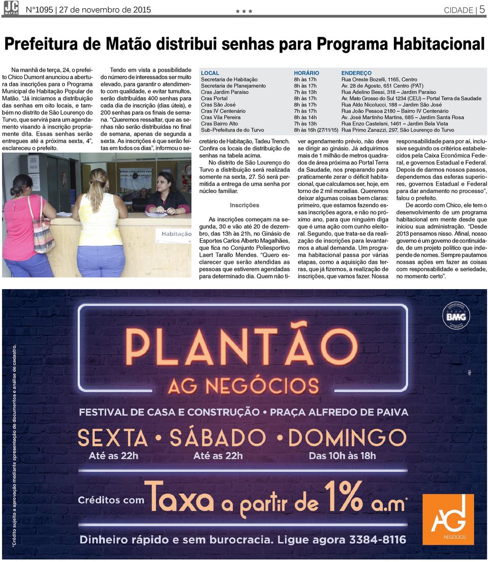 Já iniciamos a distribuição das senhas em oito locais, e também no distrito de São Lourenço do Turvo, que servirá para um agendamento visando à inscrição propriamente dita.