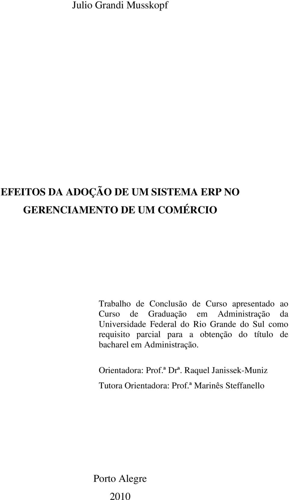 Grande do Sul como requisito parcial para a obtenção do título de bacharel em Administração.