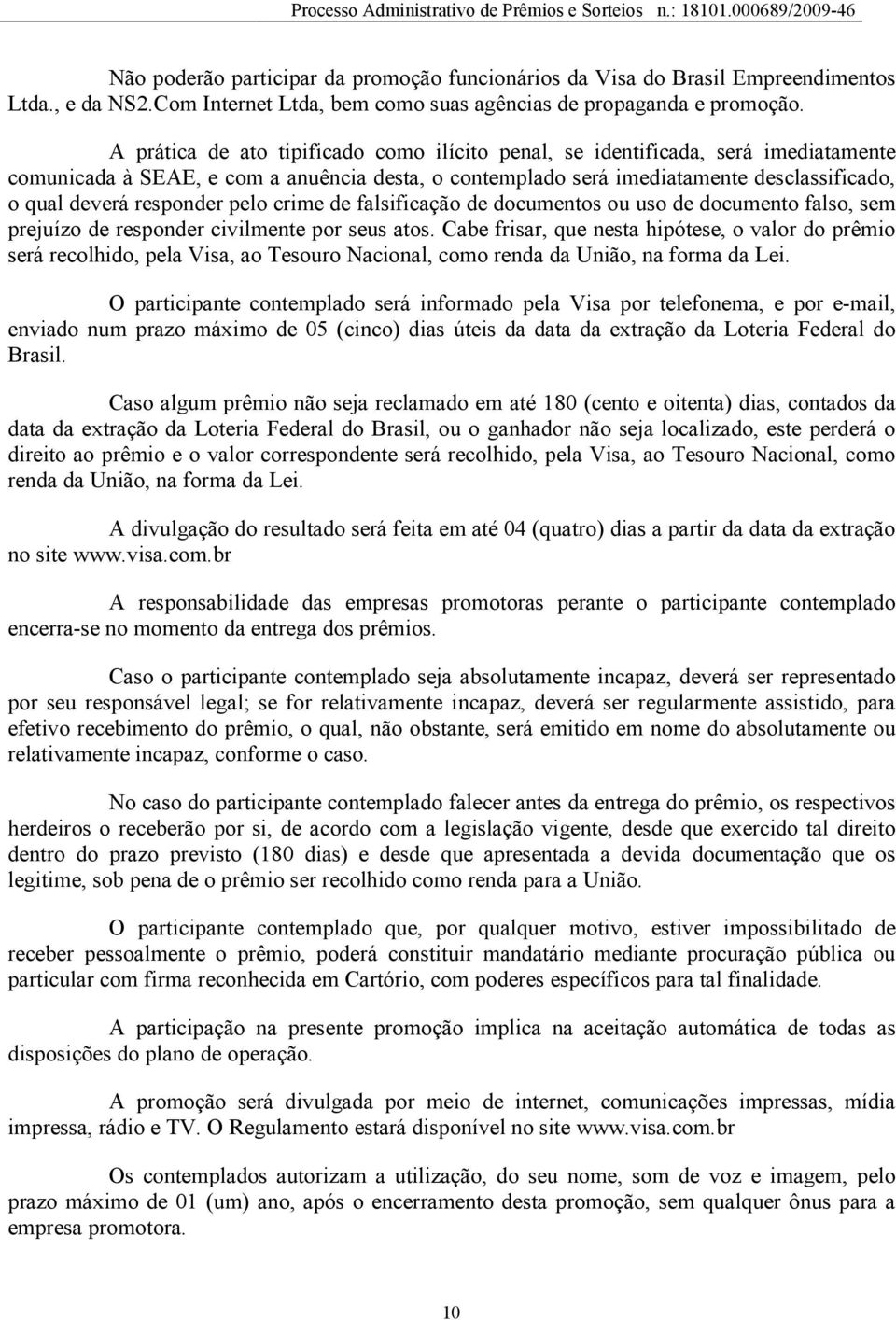 responder pelo crime de falsificação de documentos ou uso de documento falso, sem prejuízo de responder civilmente por seus atos.