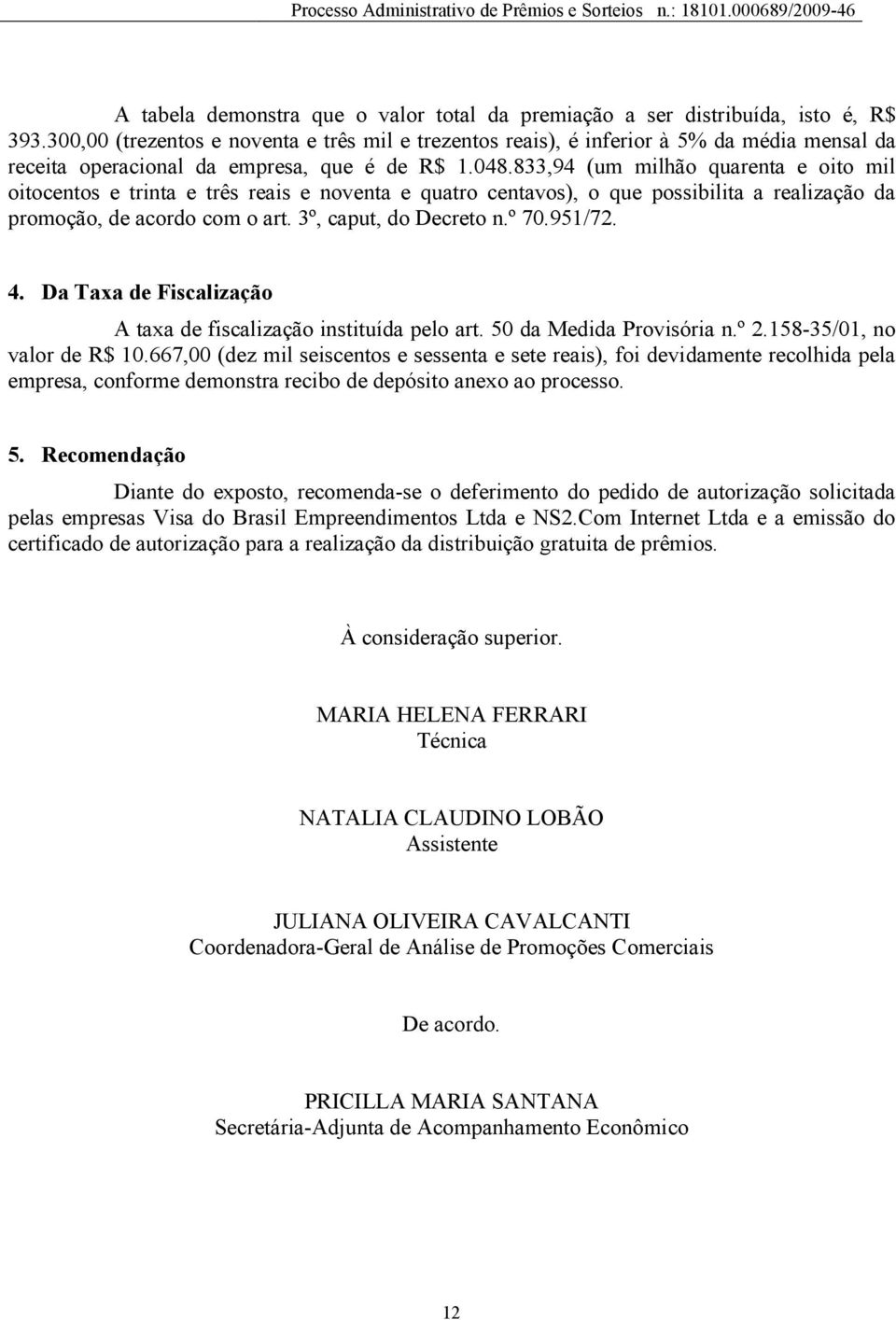 833,94 (um milhão quarenta e oito mil oitocentos e trinta e três reais e noventa e quatro centavos), o que possibilita a realização da promoção, de acordo com o art. 3º, caput, do Decreto n.º 70.