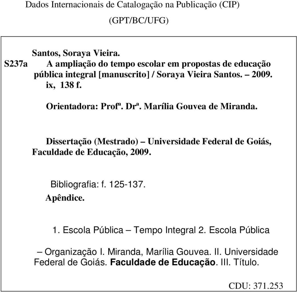 Orientadora: Profª. Drª. Marília Gouvea de Miranda. Dissertação (Mestrado) Universidade Federal de Goiás, Faculdade de Educação, 2009.