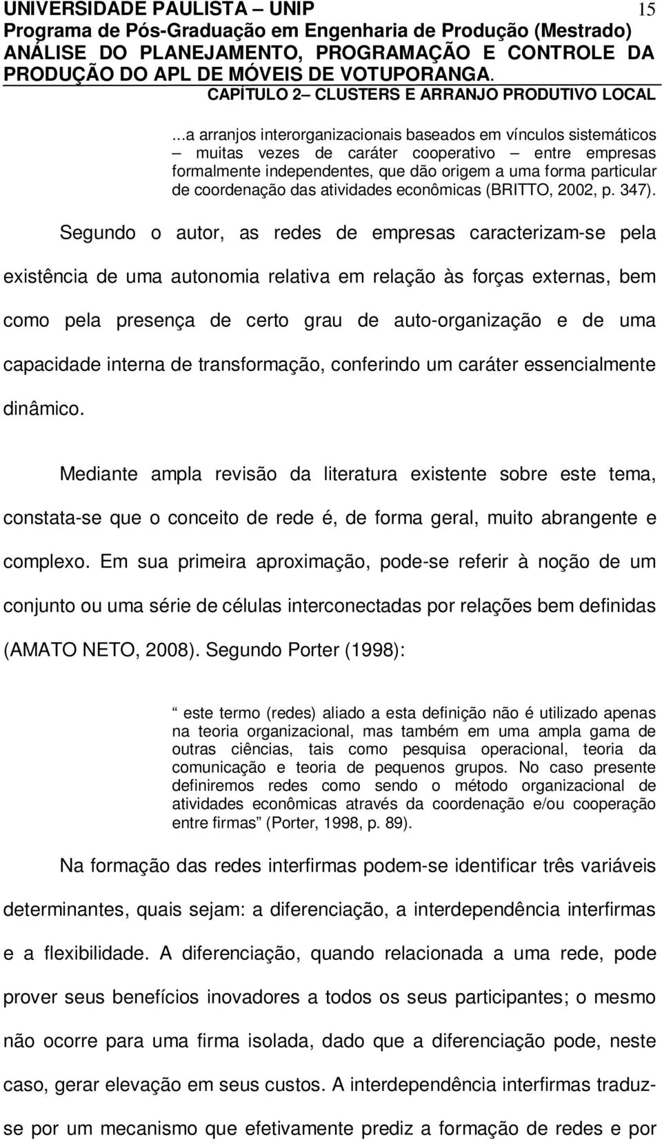 das atividades econômicas (BRITTO, 2002, p. 347).