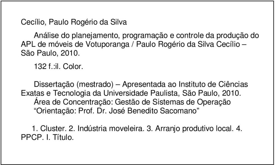 Dissertação (mestrado) Apresentada ao Instituto de Ciências Exatas e Tecnologia da Universidade Paulista, São Paulo, 2010.