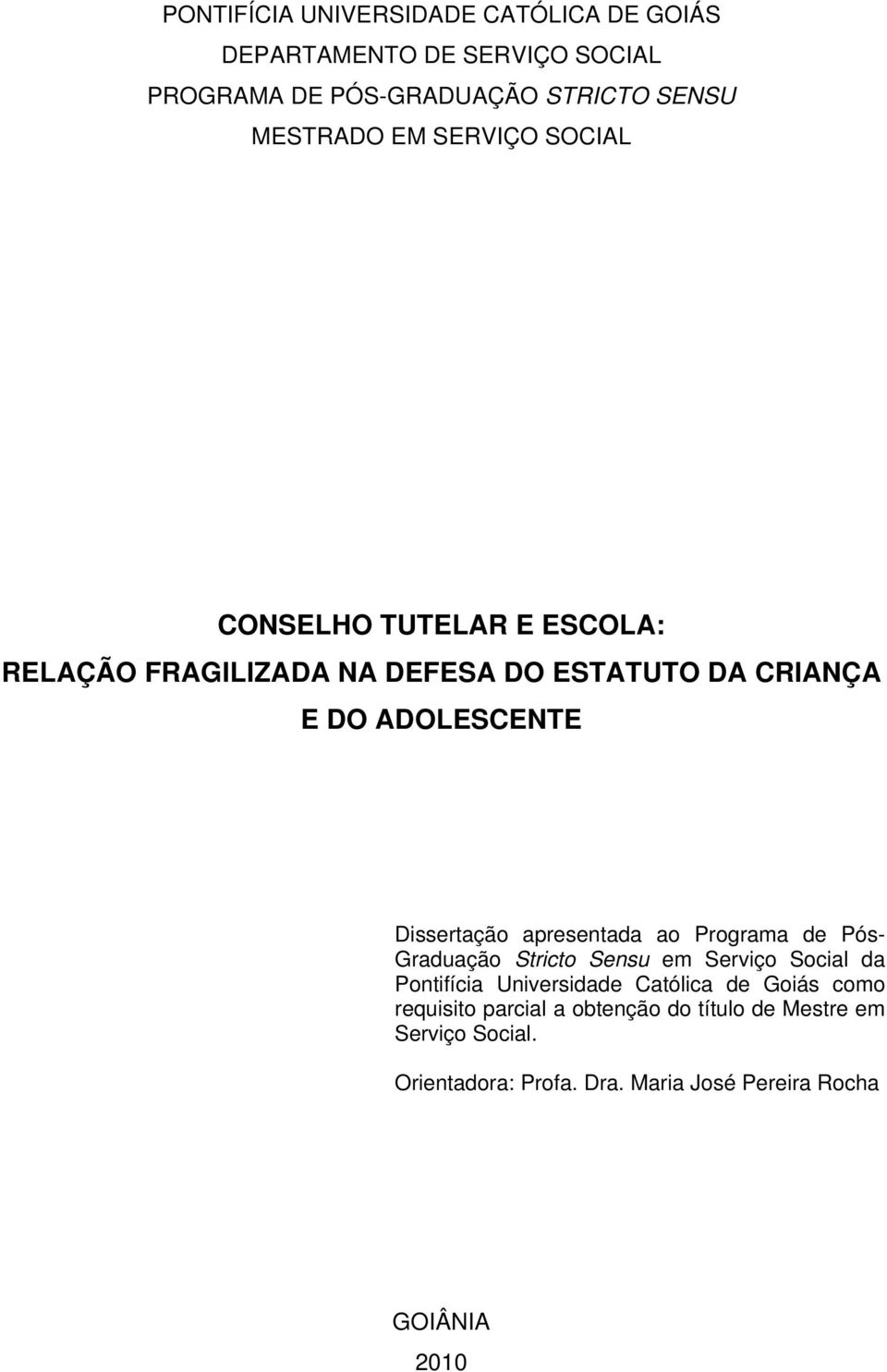 apresentada ao Programa de Pós- Graduação Stricto Sensu em Serviço Social da Pontifícia Universidade Católica de Goiás como