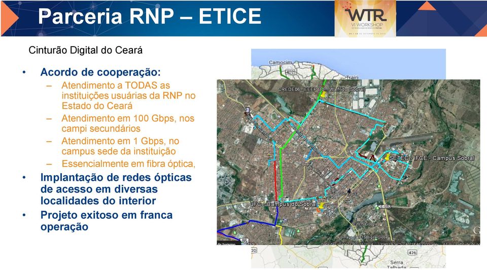 Atendimento em 1 Gbps, no campus sede da instituição Essencialmente em fibra óptica,