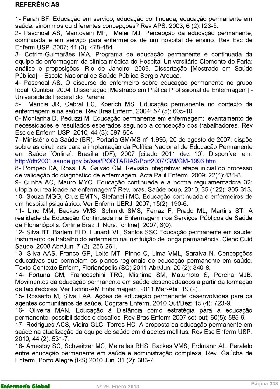 Programa de educação permanente e continuada da equipe de enfermagem da clínica médica do Hospital Universitário Clemente de Faria: análise e proposições. Rio de Janeiro; 2009.