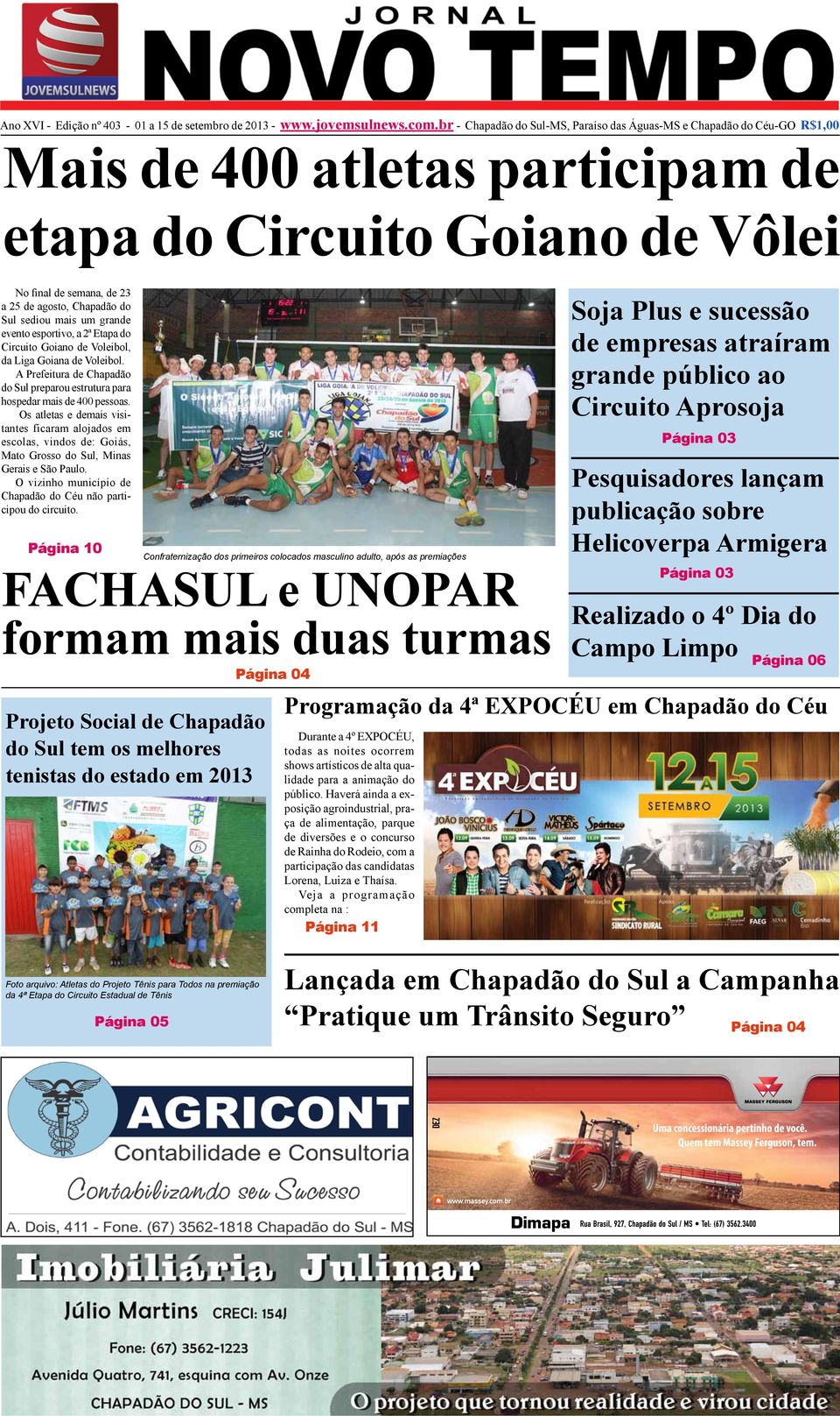 sediou mais um grande evento esportivo, a 2ª Etapa do Circuito Goiano de Voleibol, da Liga Goiana de Voleibol. A Prefeitura de Chapadão do Sul preparou estrutura para hospedar mais de 400 pessoas.