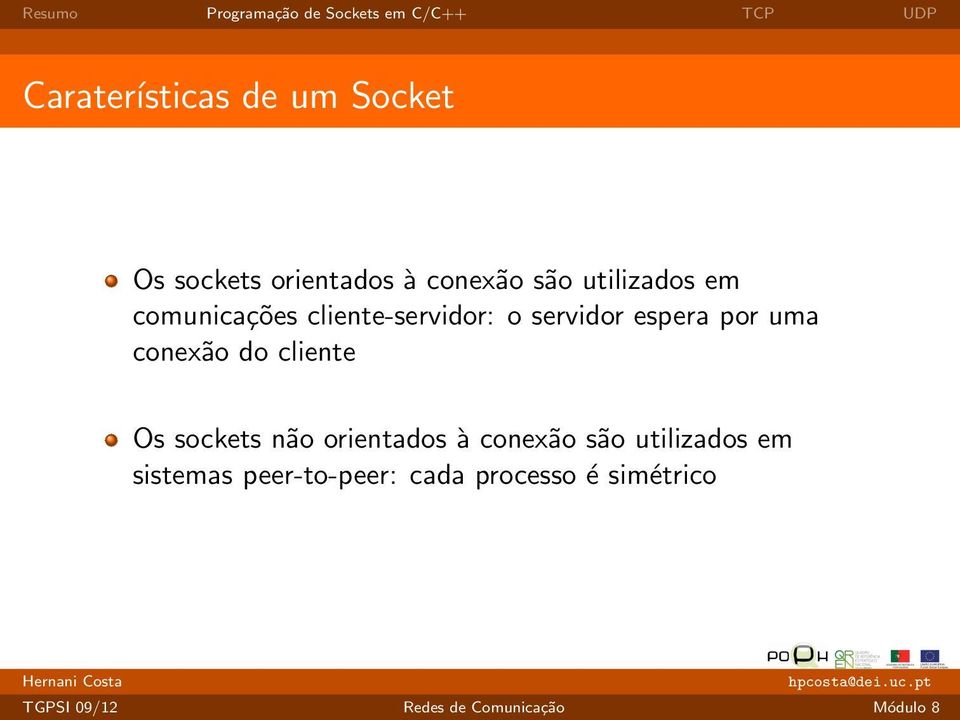 por uma conexão do cliente Os sockets não orientados à conexão