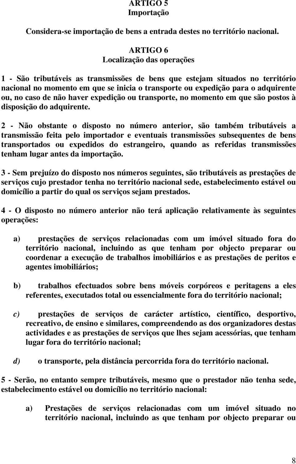 no caso de não haver expedição ou transporte, no momento em que são postos à disposição do adquirente.