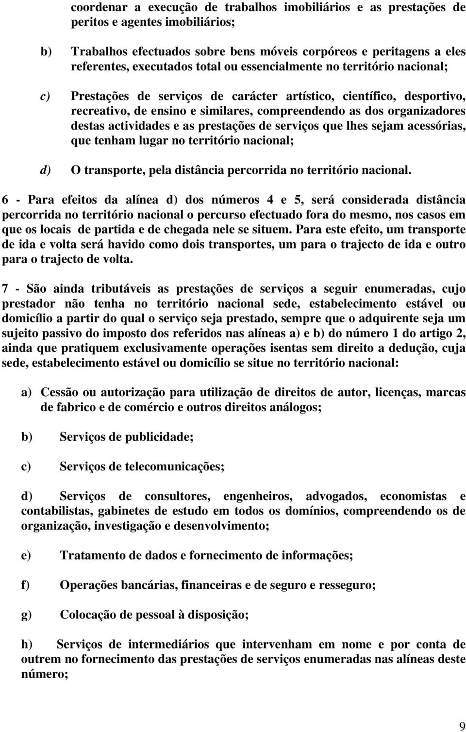 actividades e as prestações de serviços que lhes sejam acessórias, que tenham lugar no território nacional; d) O transporte, pela distância percorrida no território nacional.