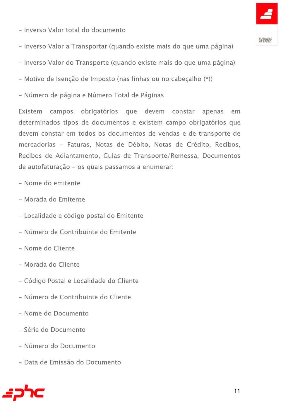 obrigatórios que devem constar em todos os documentos de vendas e de transporte de mercadorias - Faturas, Notas de Débito, Notas de Crédito, Recibos, Recibos de Adiantamento, Guias de