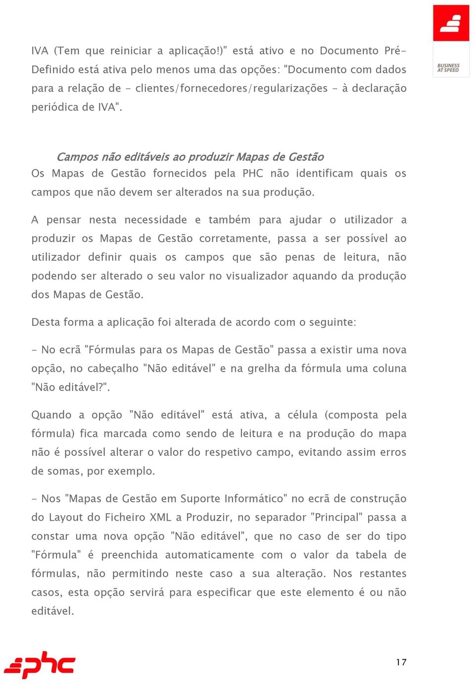 Campos não editáveis ao produzir Mapas de Gestão Os Mapas de Gestão fornecidos pela PHC não identificam quais os campos que não devem ser alterados na sua produção.