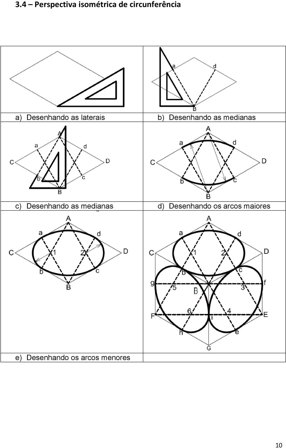 medianas c) Desenhando as medianas d)