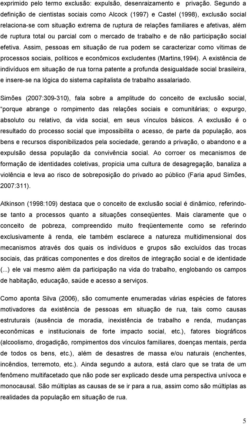 parcial com o mercado de trabalho e de não participação social efetiva.