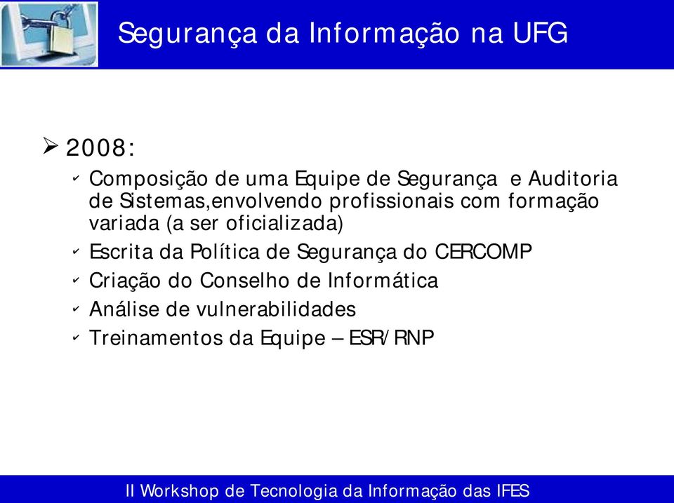 ser oficializada) Escrita da Política de Segurança do CERCOMP Criação do