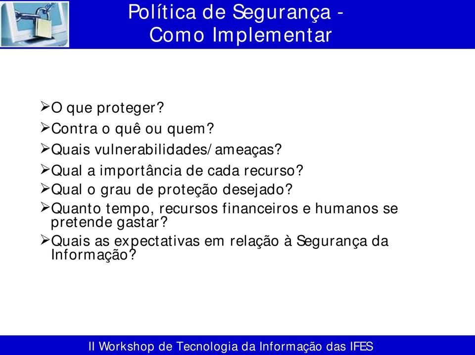 Qual a importância de cada recurso? Qual o grau de proteção desejado?