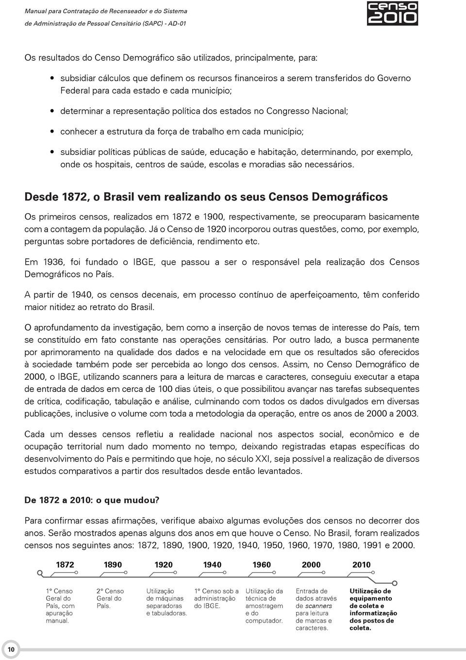 habitação, determinando, por exemplo, onde os hospitais, centros de saúde, escolas e moradias são necessários.